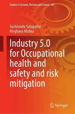 Industry 5.0 for Occupational health and safety and risk mitigation - Suchismita Satapathy, Meghana Mishra