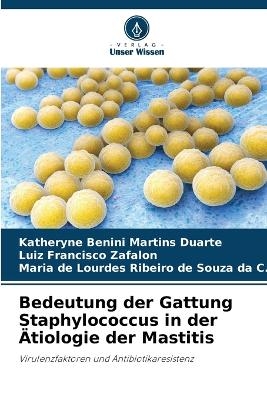 Bedeutung der Gattung Staphylococcus in der &Auml;tiologie der Mastitis - Katheryne Benini Martins Duarte, Luiz Francisco Zafalon, Maria de Lour Ribeiro de Souza Da C