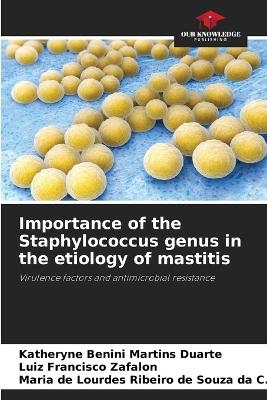 Importance of the Staphylococcus genus in the etiology of mastitis - Katheryne Benini Martins Duarte, Luiz Francisco Zafalon, Maria de Lour Ribeiro de Souza Da C