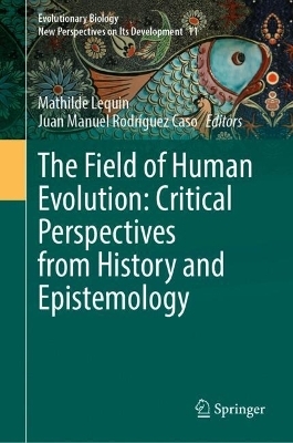 The Field of Human Evolution: Critical Perspectives from History and Epistemology - 