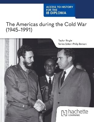 Access to History for the IB Diploma: The Americas during the Cold War (1945&ndash;1991) - Taylor Bingle