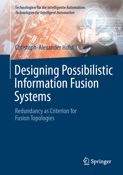 Designing Possibilistic Information Fusion Systems - Christoph-Alexander Holst
