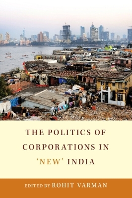 The Politics of Corporations in &lsquo;New&rsquo; India - 