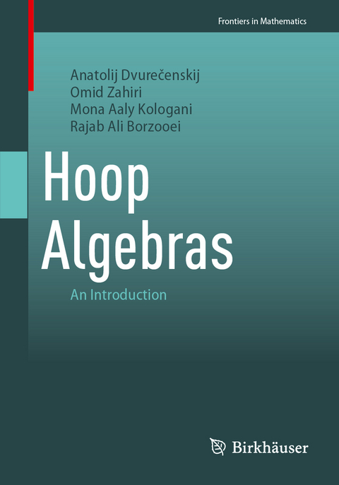 Hoop Algebras - Anatolij Dvurečenskij, Omid Zahiri, Mona Aaly Kologani, Rajab Ali Borzooei