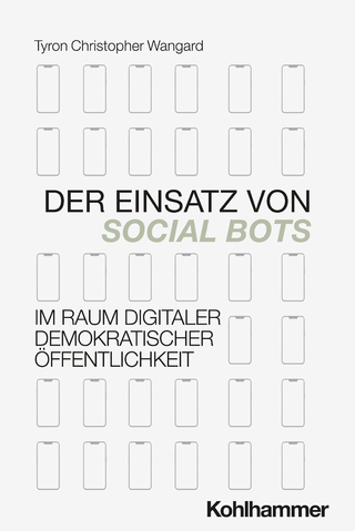 Der Einsatz von Social Bots im Raum digitaler demokratischer Öffentlichkeit