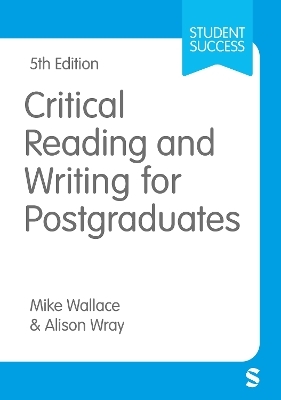 Critical Reading and Writing for Postgraduates - Mike Wallace, Alison Wray