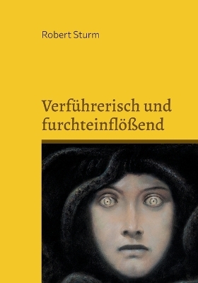 Verf&uuml;hrerisch und furchteinfl&ouml;&szlig;end - Robert Sturm
