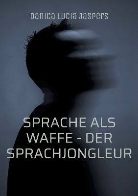 Sprache als Waffe - Der Sprachjongleur - Danica Lucia Jaspers