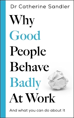 Why Good People Behave Badly at Work - Dr Catherine Sandler