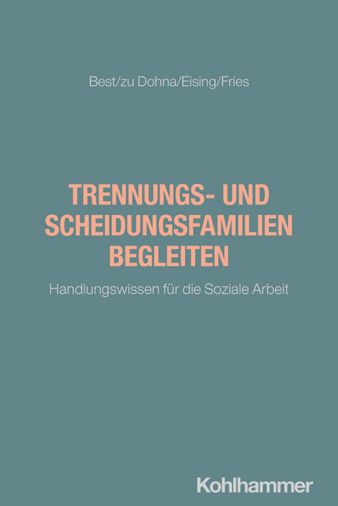 Trennungs- und Scheidungsfamilien begleiten - Laura Best, Laureen zu Dohna, Dominique Eising, Jan Fries
