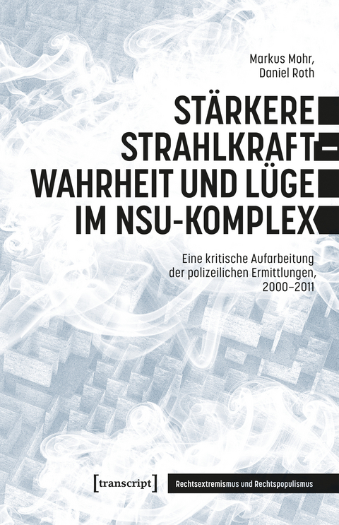 St&auml;rkere Strahlkraft &ndash; Wahrheit und L&uuml;ge im NSU-Komplex - Markus Mohr, Daniel Roth