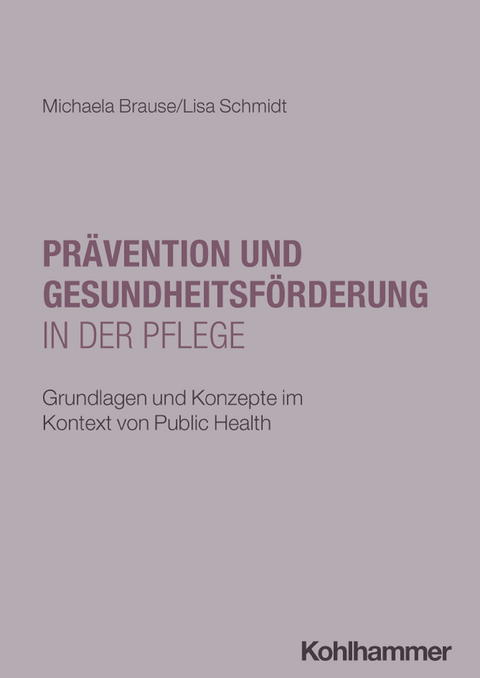 Pr&auml;vention und Gesundheitsf&ouml;rderung in der Pflege - Michaela Brause, Lisa Schmidt