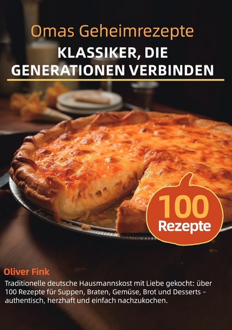 Omas Geheimrezepte &ndash; Klassiker, die Generationen verbinden - Oliver Fink