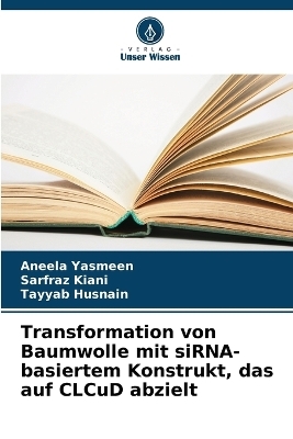 Transformation von Baumwolle mit siRNA-basiertem Konstrukt, das auf CLCuD abzielt - Aneela Yasmeen, Sarfraz Kiani, Tayyab Husnain