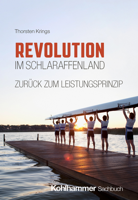 Revolution im Schlaraffenland - zur&uuml;ck zum Leistungsprinzip - Thorsten Krings