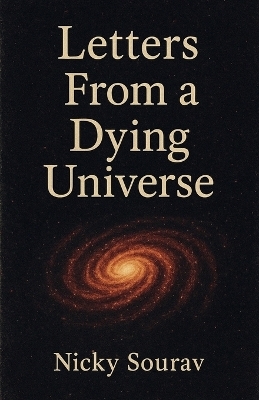 Letters From a Dying Universe - Nicky Sourav