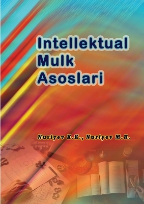 Intellektual Mulk Asoslari -  Nuriyev K K,  Nuriyev M K