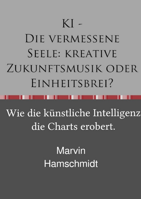 KI - Die vermessene Seele: kreative Zukunftsmusik oder Einheitsbrei? - Marvin Hamschmidt