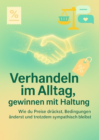Verhandeln im Alltag, gewinnen mit Haltung