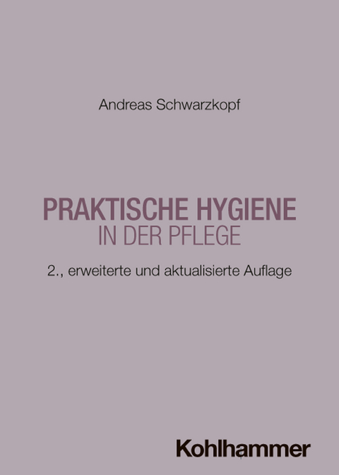 Praktische Hygiene in der Pflege - Andreas Schwarzkopf