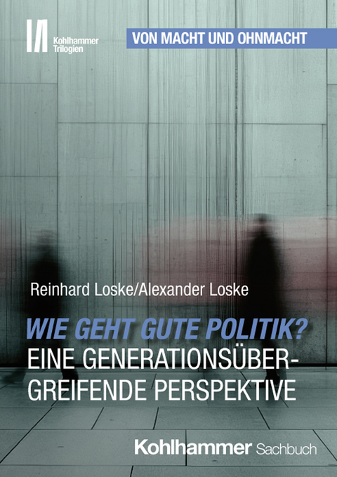 Wie geht gute Politik? Eine generationsübergreifende Perspektive - Reinhard Loske, Alexander Loske