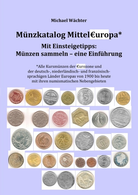 M&uuml;nzkatalog Eurozone und Mitteleuropa - mit Einsteigetipps: M&uuml;nzen sammeln - Michael W&auml;chter