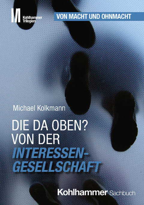 Die da oben? Von der Interessengesellschaft - Michael Kolkmann