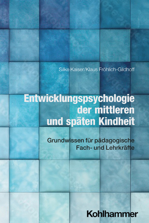 Entwicklungspsychologie der mittleren und späten Kindheit - Silke Kaiser, Klaus Fröhlich-Gildhoff