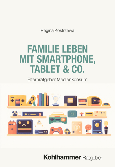 Familie leben mit Smartphone, Tablet & Co. - Regina Kostrzewa