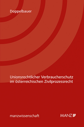 Unionsrechtlicher Verbraucherschutz im österreichischen Zivilprozessrecht