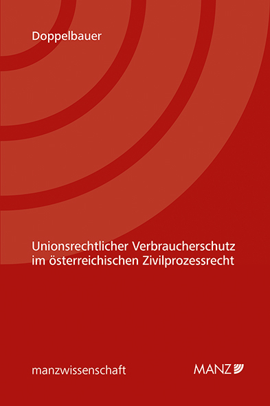 Unionsrechtlicher Verbraucherschutz im &ouml;sterreichischen Zivilprozessrecht - Valerie Helene Doppelbauer