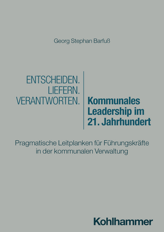 Entscheiden - Liefern - Verantworten. Kommunales Leadership im 21. Jahrhundert