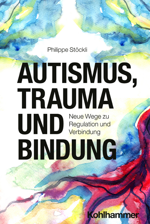 Autismus, Trauma und Bindung - Philippe St&ouml;ckli