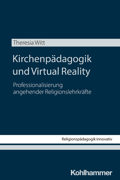 Kirchenp&auml;dagogik und Virtual Reality - Theresia Witt