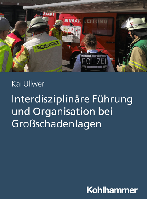 Interdisziplinäre Führung und Organisation bei Großschadenlagen - Kai Ullwer
