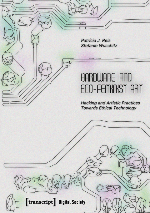 Hardware and Eco-Feminist Art - Patr&iacute;cia J. Reis, Stefanie Wuschitz
