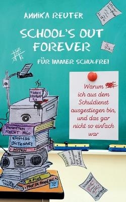 SCHOOL'S OUT FOREVER - Annika Reuter