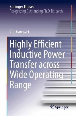 Highly Efficient Inductive Power Transfer across Wide Operating Range - Zhu Gangwei