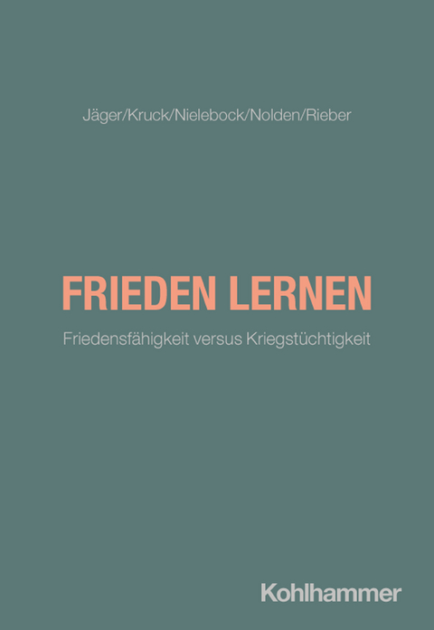 Frieden lernen - Anne Kruck, Uli Jäger, Thomas Nielebock, Dagmar Nolden, Nicole Rieber