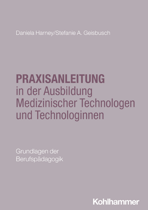 Praxisanleitung in der Ausbildung Medizinischer Technologen und Technologinnen - Daniela Harney, Stefanie A. Geisbusch