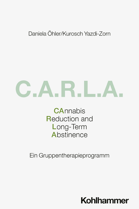 C.A.R.L.A. - Cannabis Reduction and Long-Term Abstinence - Daniela Öhler, Kurosch Yazdi-Zorn