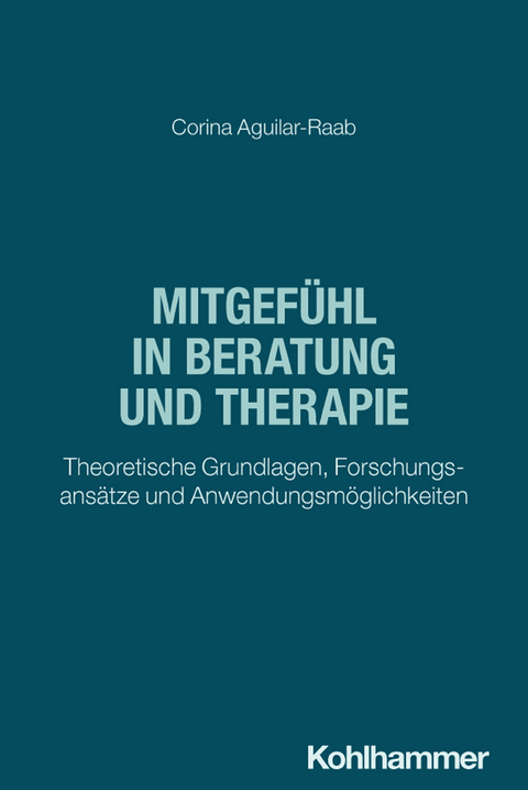 Mitgefühl in Beratung und Therapie - Corina Aguilar-Raab