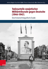 Todesurteile sowjetischer Militärtribunale gegen Deutsche (1944–1947) - Weigelt, Andreas; Müller, Klaus-Dieter; Schaarschmidt, Thomas