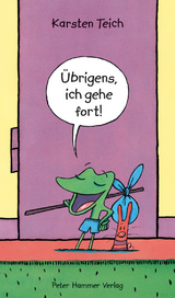 &Uuml;brigens, ich gehe fort! - Karsten Teich