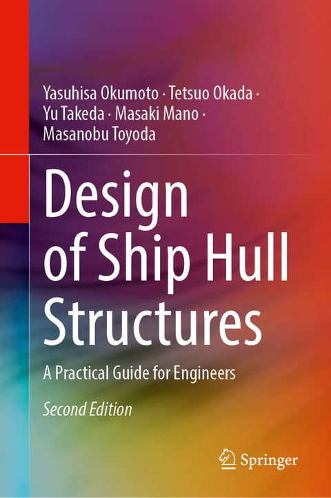 Design of Ship Hull Structures - Yasuhisa Okumoto, Tetsuo Okada, Yu Takeda, Masaki Mano, Masanobu Toyoda