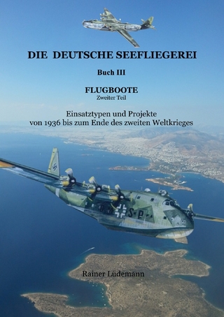 Die deutsche Seefliegerei Buch III Flugboote Teil II