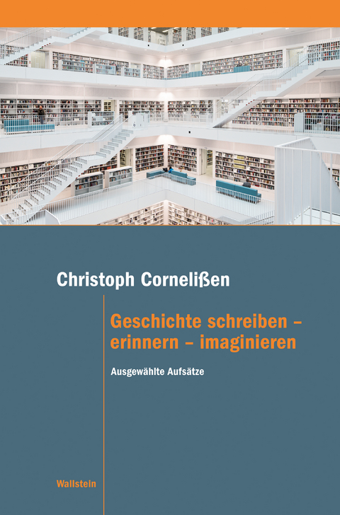 Geschichte schreiben &ndash; erinnern &ndash; imaginieren - Christoph Corneli&szlig;en