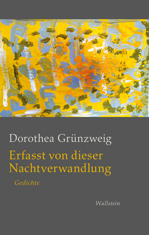 Erfasst von dieser Nachtverwandlung - Dorothea Gr&uuml;nzweig