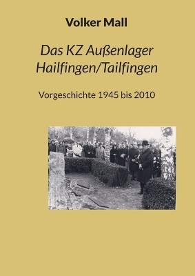 Das KZ Au&szlig;enlager Hailfingen/Tailfingen - Volker Mall