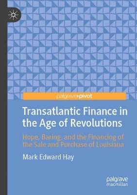 Transatlantic Finance in the Age of Revolutions - Mark Edward Hay
